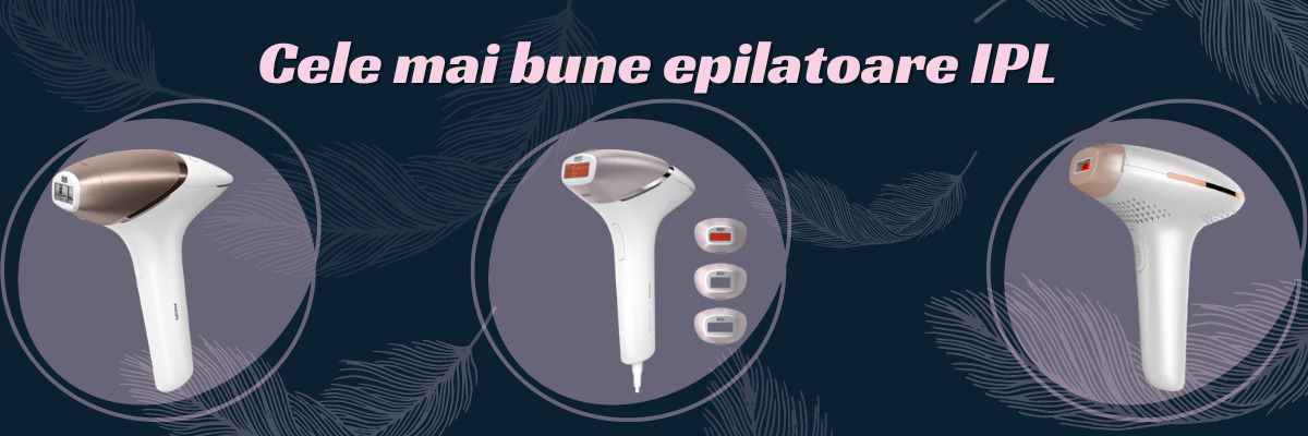 Top 7 Cele mai Bune Epilatoare IPL 2025
